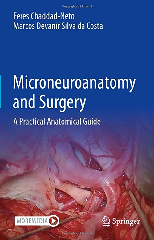 Microneuroanatomy and Surgery: A Practical Anatomical Guide 1st ed. 2022 Editionby Feres Chaddad-Neto (Author), Marcos Devanir Silva da Costa (Author)