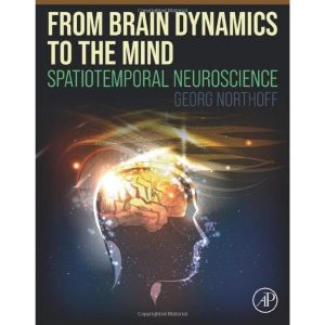 From Brain Dynamics to the Mind: Spatiotemporal Neuroscience 1st Edition