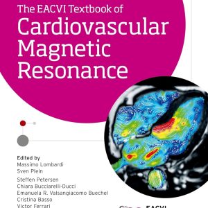 The EACVI Textbook of Cardiovascular Magnetic Resonance (The European Society of Cardiology Series) 1st Edition