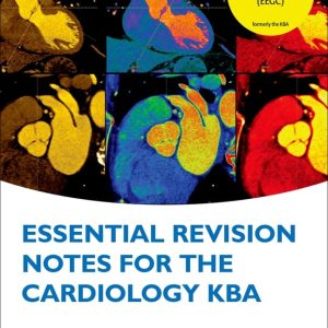 Essential Revision Notes for Cardiology KBA (Oxford Higher Specialty Training) 1st Edition