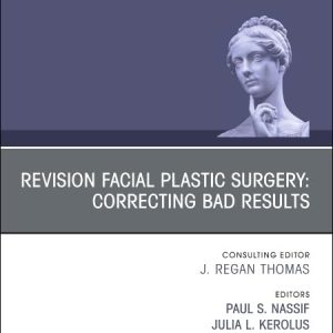 Revision Facial Plastic Surgery: Correcting Bad Results, An Issue of Facial Plastic Surgery Clinics of North America (Volume 27-4) 1st Edition