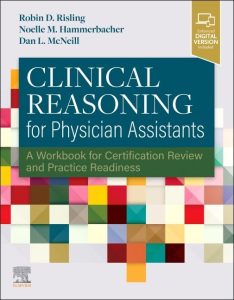 Clinical Reasoning for Physician Assistants: A Workbook for Certification Review and Practice Readiness 1st Edition