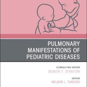 Pulmonary Manifestations of Pediatric Diseases, An Issue of Pediatric Clinics of North America (Volume 68-1)