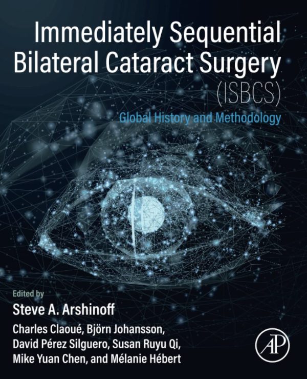 Immediately Sequential Bilateral Cataract Surgery (ISBCS)  Global History and Methodology First Edition