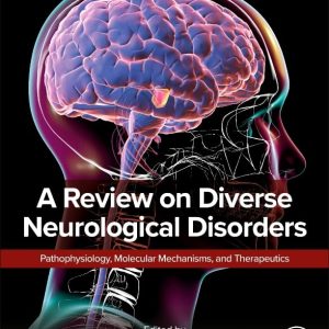 A Review on Diverse Neurological Disorders: Pathophysiology, Molecular Mechanisms, and Therapeutics  1st Edition