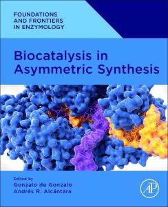 Foundations and Frontiers in Enzymology Biocatalysis in Asymmetric Synthesis First Edition