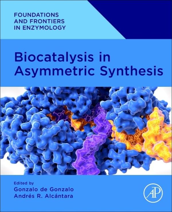 Foundations and Frontiers in Enzymology  Biocatalysis in Asymmetric Synthesis First Edition