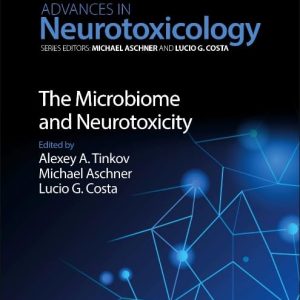 Advances in Neurotoxicology The Microbiome and Neurotoxicity 1st Edition