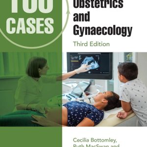 100 Cases in Obstetrics and Gynaecology Third Edition