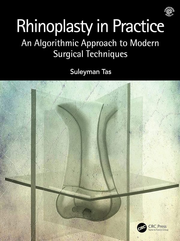 Rhinoplasty in Practice  An Algorithmic Approach to Modern Surgical Techniques First Edition