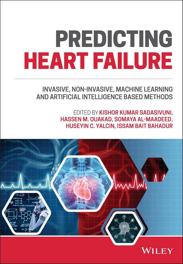 Predicting Heart Failure: Invasive, Non-Invasive, Machine Learning, and Artificial Intelligence Based Methods 1st Edition