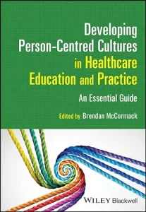 Developing Person-Centred Cultures in Healthcare Education and Practice: An Essential Guide 1st Edition