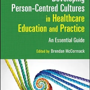 Developing Person-Centred Cultures in Healthcare Education and Practice: An Essential Guide 1st Edition