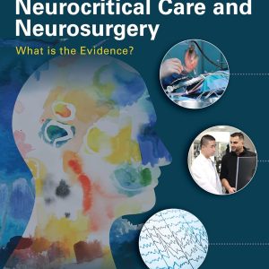 Management Dilemmas at the Junction of Neurocritical Care and Neurosurgery: What is the Evidence? 1st Edition