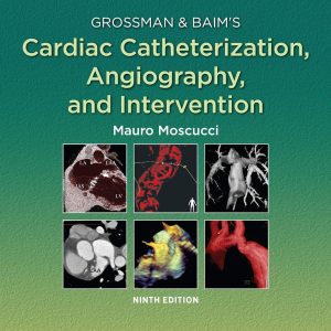 Grossman & Baim’s Cardiac Catheterization, Angiography, and Intervention Ninth Edition