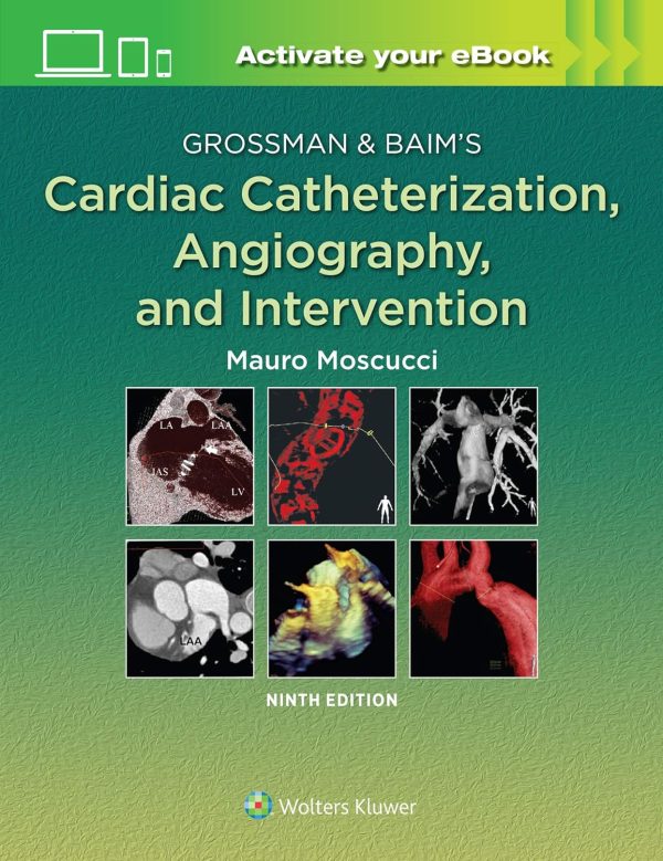 Grossman & Baim’s Cardiac Catheterization, Angiography, and Intervention Ninth Edition