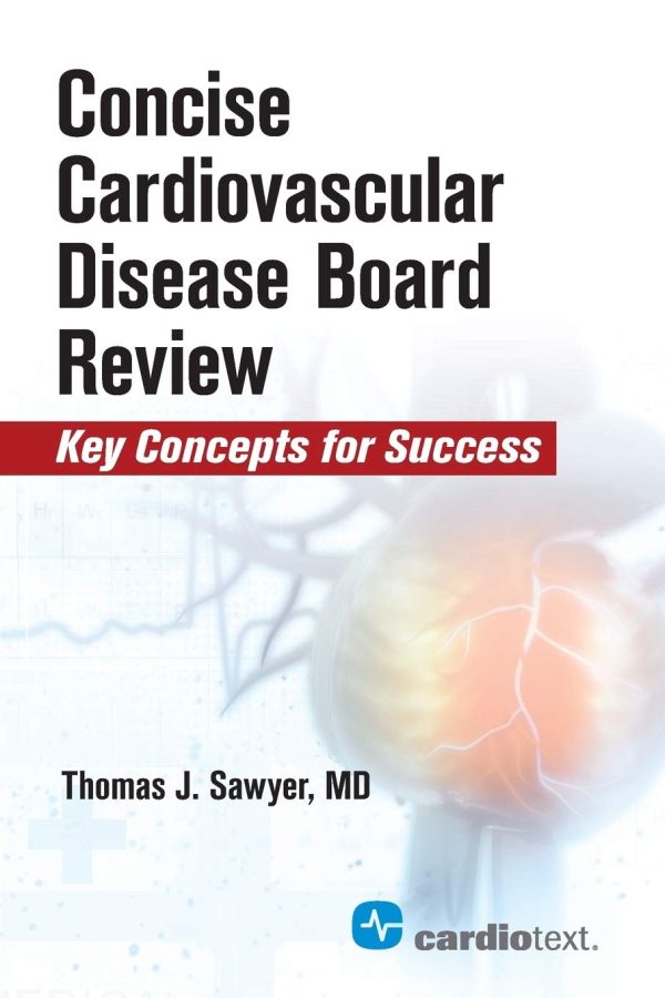 Concise Cardiovascular Disease Board Review: Key Concepts for Success 1st Edition