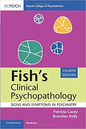 Fish’s Clinical Psychopathology: Signs and Symptoms in Psychiatry 4th Edition