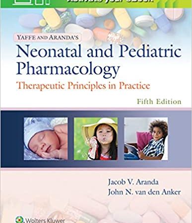 Yaffe and Aranda’s Neonatal and Pediatric Pharmacology: Therapeutic Principles in Practice 5th Edition