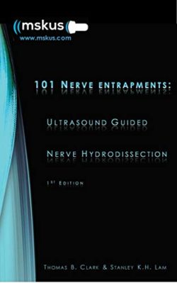 101 Nerve Entrapments: Ultrasound Guided Nerve Hydrodissection 1st Edition