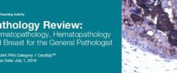 2019 Pathology Review Dermatopathology, Hematopathology, and Breast for the General Pathologist