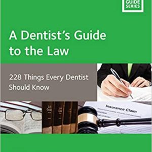 A Dentists Guide to the Law: 228 Things Every Dentist Should Know (Guidelines for Practice Success) 2nd ed. Edition