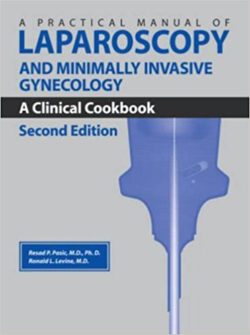 A Practical Manual of Laparoscopy and Minimally Invasive Gynecology: A Clinical Cookbook 2nd Edition