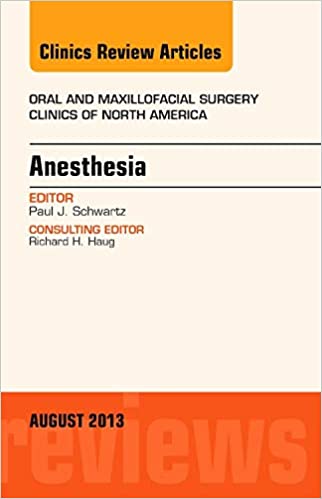 PDF EPUBAnesthesia, An Issue of Oral and Maxillofacial Surgery Clinics (Volume 25-3) (The Clinics: Dentistry, Volume 25-3) 1st Edition