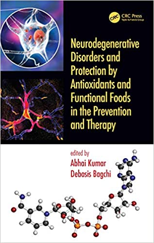 Antioxidants and Functional Foods for Neurodegenerative Disorders: Uses in Prevention and Therapy 1st Edition