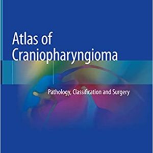 Atlas of Craniopharyngioma: Pathology, Classification and Surgery 1st ed