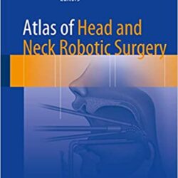 Atlas of Head and Neck Robotic Surgery 1st ed. 2017 Edition