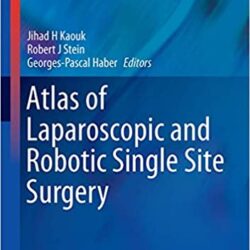 Atlas of Laparoscopic and Robotic Single Site Surgery (Current Clinical Urology) 1st ed. 2017 Edition