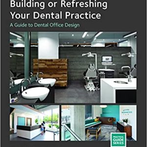 Building or Refreshing Your Dental Practice: A Guide to Dental Office Design (ADA Practical Guides) 1st Edition