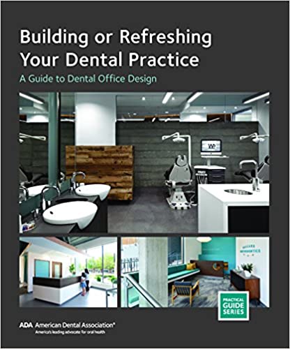 Building or Refreshing Your Dental Practice: A Guide to Dental Office Design (ADA Practical Guides) 1st Edition
