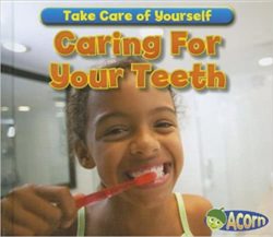 Caring For Your Teeth (Take Care of Yourself!) Library Binding – Illustrated, August 1, 2012