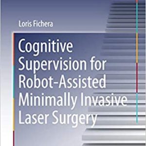 Cognitive Supervision for Robot-Assisted Minimally Invasive Laser Surgery (Springer Theses) 1st ed. 2016 Edition