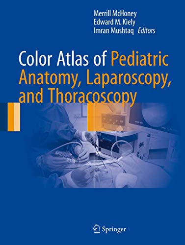 Color Atlas of Pediatric Anatomy Laparoscopy and Thoracoscopy 1st Edition.