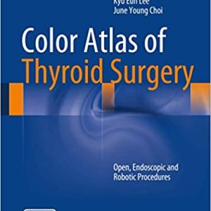 Color Atlas of Thyroid Surgery: Open, Endoscopic and Robotic Procedures