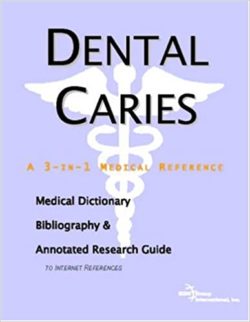 Dental Caries – A Medical Dictionary, Bibliography, and Annotated Research Guide to Internet References Paperback – September 20, 2004