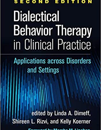 Dialectical Behavior Therapy in Clinical Practice, Second Edition: Applications across Disorders and Settings Second Edition