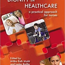 Würde im Gesundheitswesen: Ein praktischer Ansatz für Pflegekräfte und Hebammen, 1. Auflage.