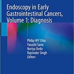 Endoscopy in Early Gastrointestinal Cancers, Volume 1: Diagnosis 1st ed