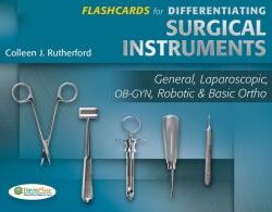 Flashcards for Differentiating Surgical Instruments: General, Laparoscopic, OB-GYN, Robotic & Basic Ortho 1st Edition