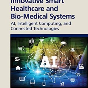 Innovative Smart Healthcare and Bio-Medical Systems: AI, Intelligent Computing and Connected Technologies 1st Edition