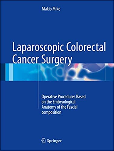 PDF Sample Laparoscopic Colorectal Cancer Surgery: Operative Procedures Based on the Embryological Anatomy of the Fascial Composition 1st ed. 2017 Edition