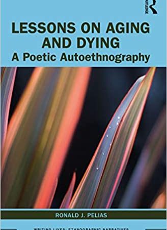 Lessons on Aging and Dying: A Poetic Autoethnography (Writing Lives: Ethnographic Narratives) 1st Edition