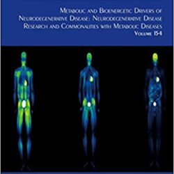 Метаболические и биоэнергетические факторы нейродегенеративных заболеваний: исследования нейродегенеративных заболеваний и общие черты с метаболическими заболеваниями (том… Обзор нейробиологии, том 154) 1-е издание