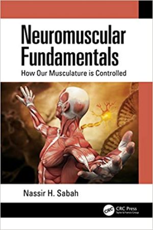 Neuromuscular Fundamentals: How Our Musculature is Controlled 1st Edition