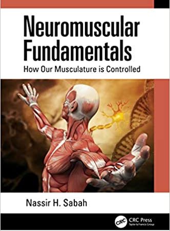 Neuromuscular Fundamentals: How Our Musculature is Controlled 1st Edition