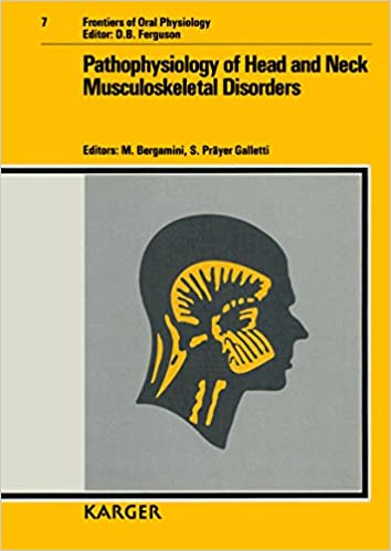 Pathophysiology of Head and Neck Musculoskeletal Disorders: 6th Annual Convocation of the International College of Cranio-Mandibular Orthopedics, ... 1989 (Frontiers of Oral Biology, Vol. 7) 1st Edition
